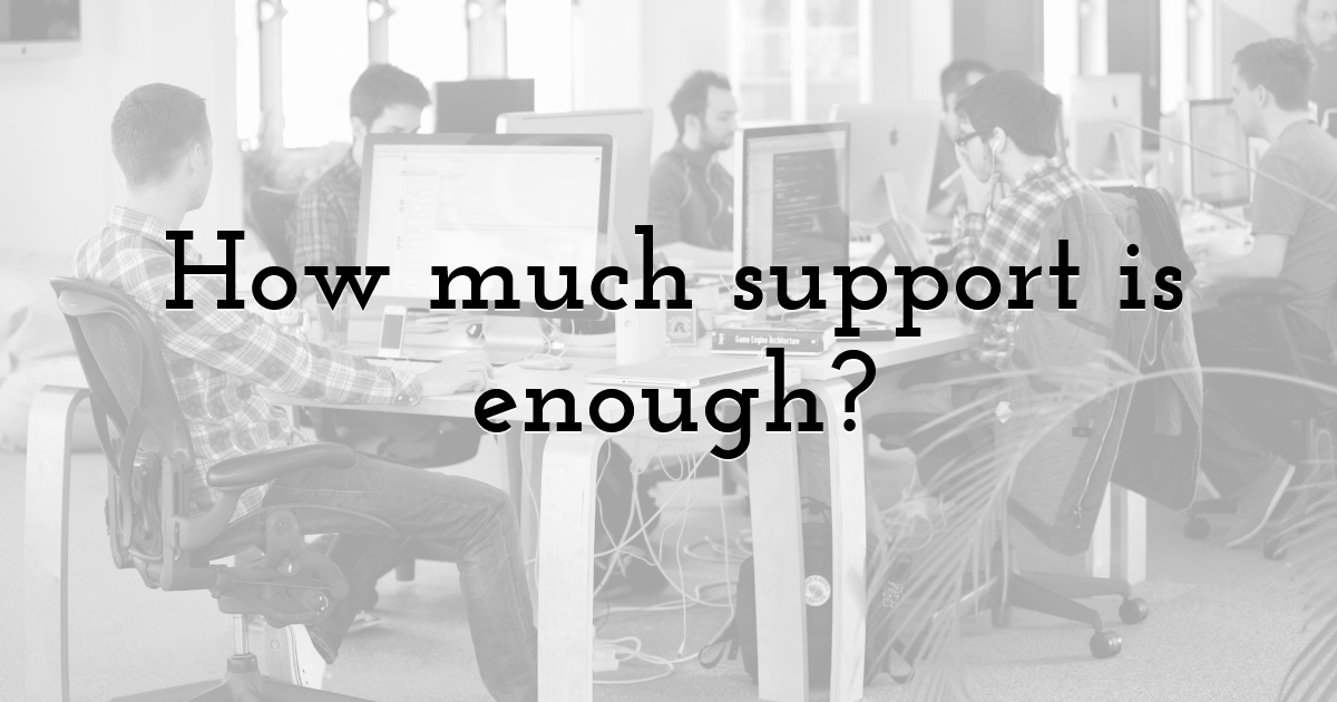 How much support is enough?