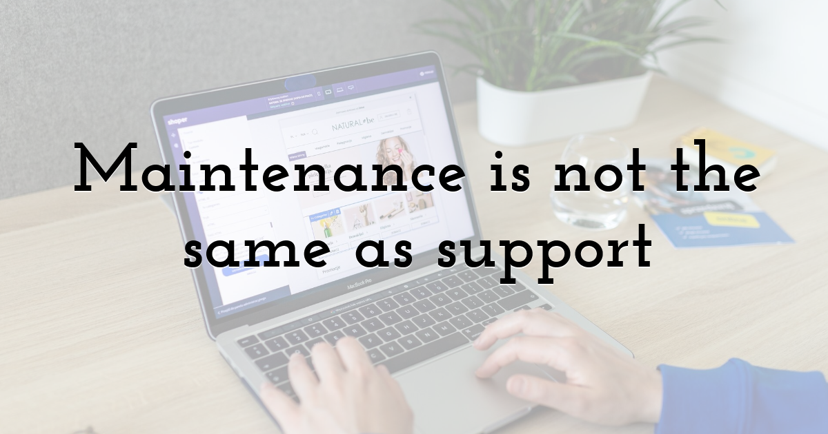 Maintenance is not the same as support
