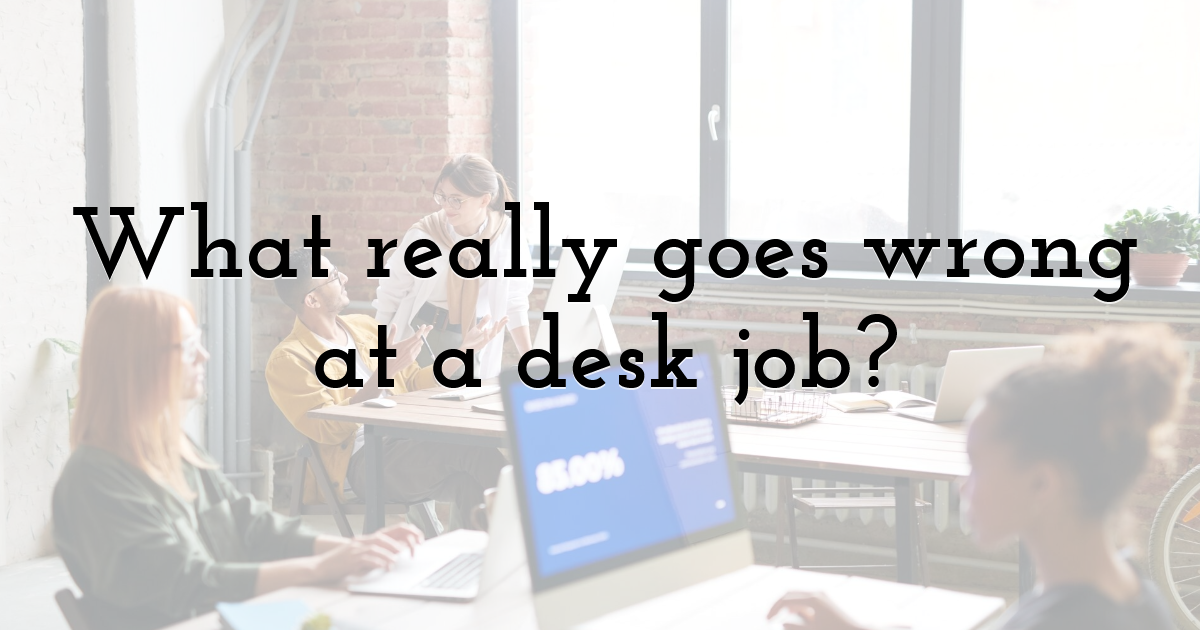 What really goes wrong at a desk job?