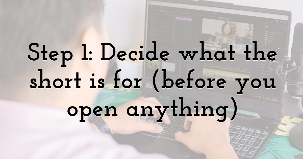 Step 1: Decide what the short is for (before you open anything)