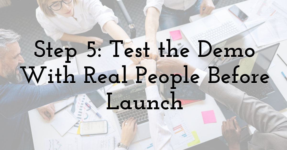 Step 5: Test the Demo With Real People Before Launch