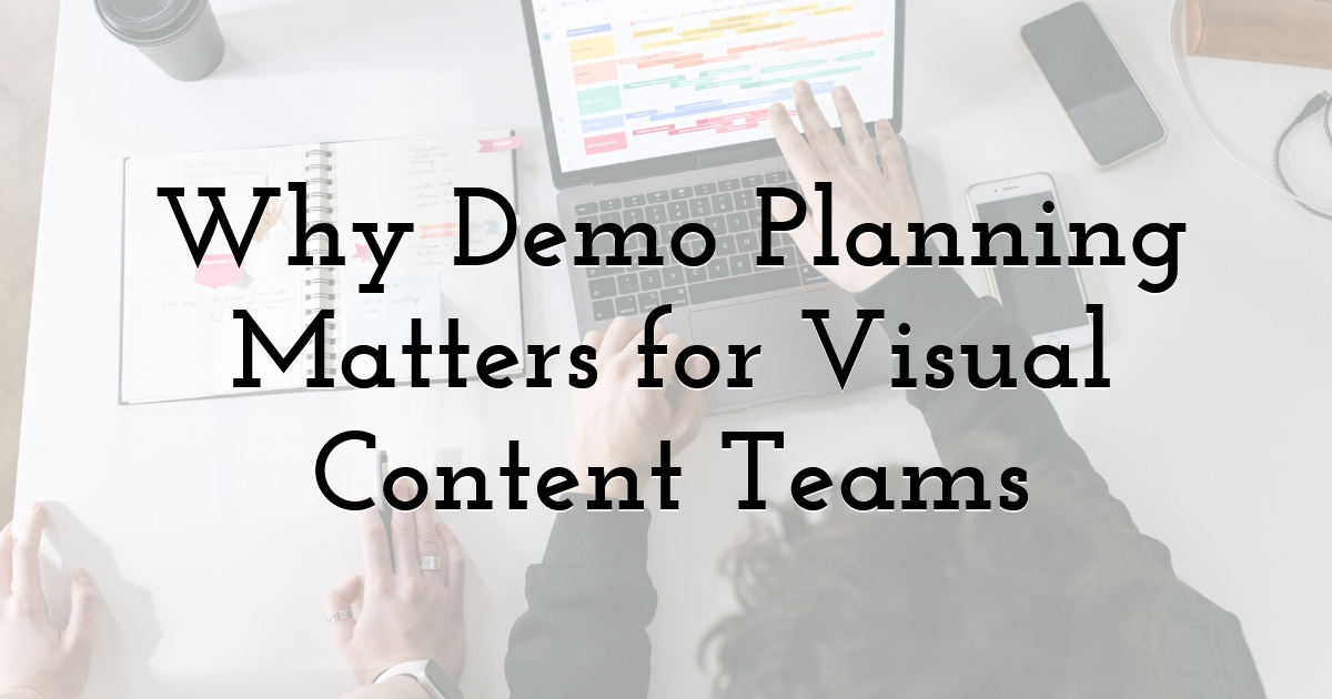 Why Demo Planning Matters for Visual Content Teams