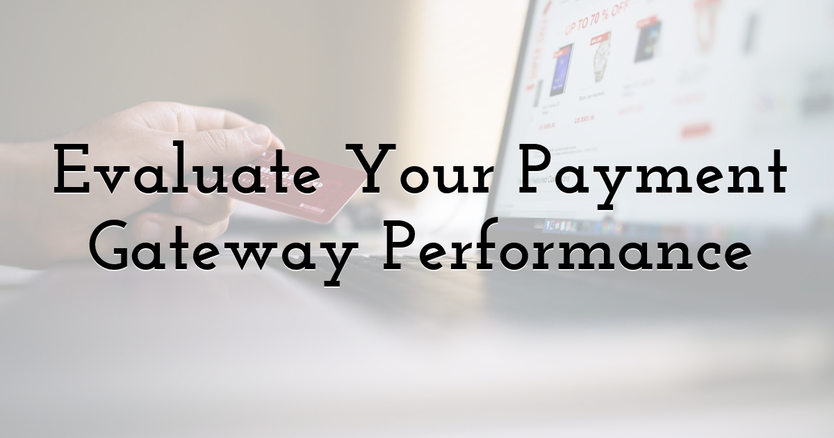 Evaluate Your Payment Gateway Performance