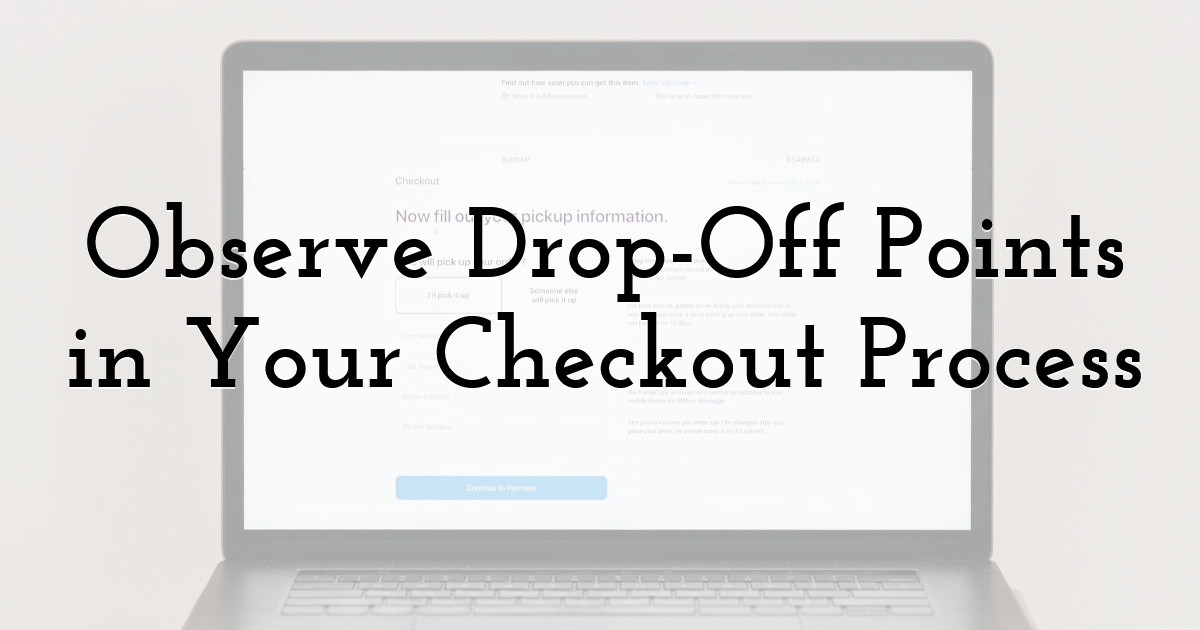 Observe Drop-Off Points in Your Checkout Process