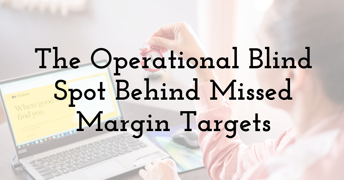 The Operational Blind Spot Behind Missed Margin Targets