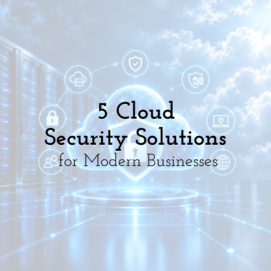 5 Cloud Security Solutions for Modern Businesses