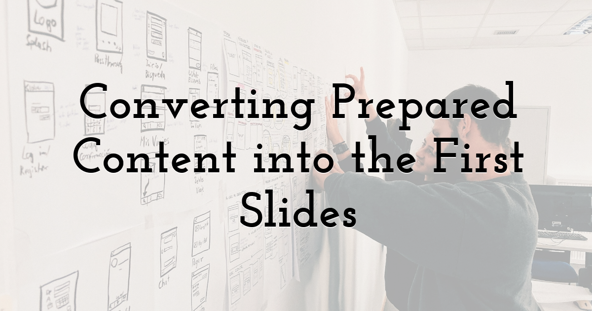 Converting Prepared Content into the First Slides