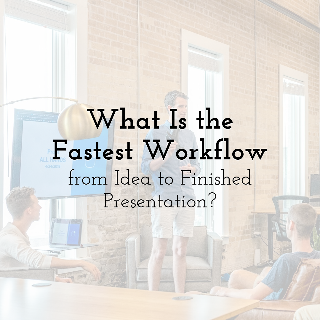 What Is the Fastest Workflow from Idea to Finished Presentation?
