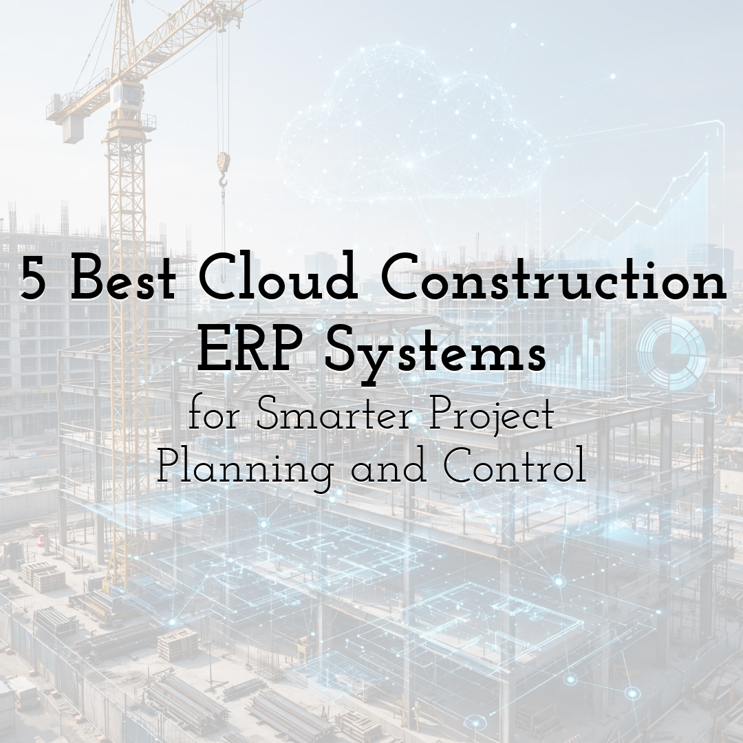 5 Best Cloud Construction ERP Systems for Smarter Project Planning and Control