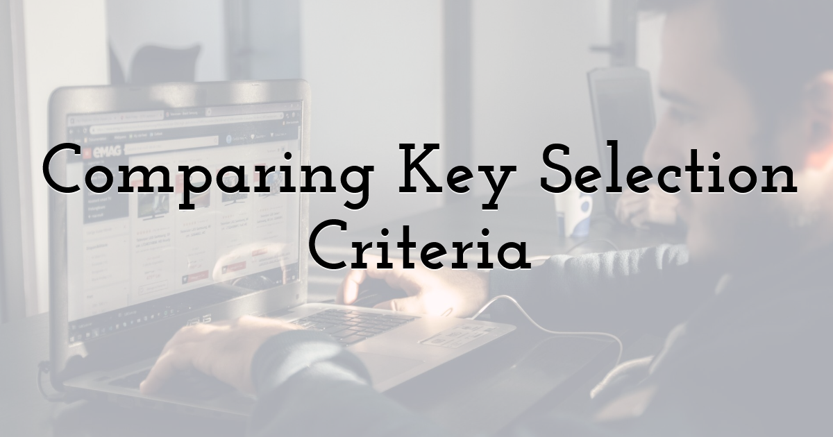 Comparing Key Selection Criteria
