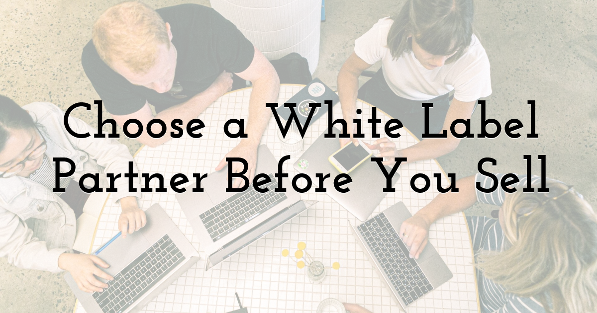 Choose a White Label Partner Before You Sell
