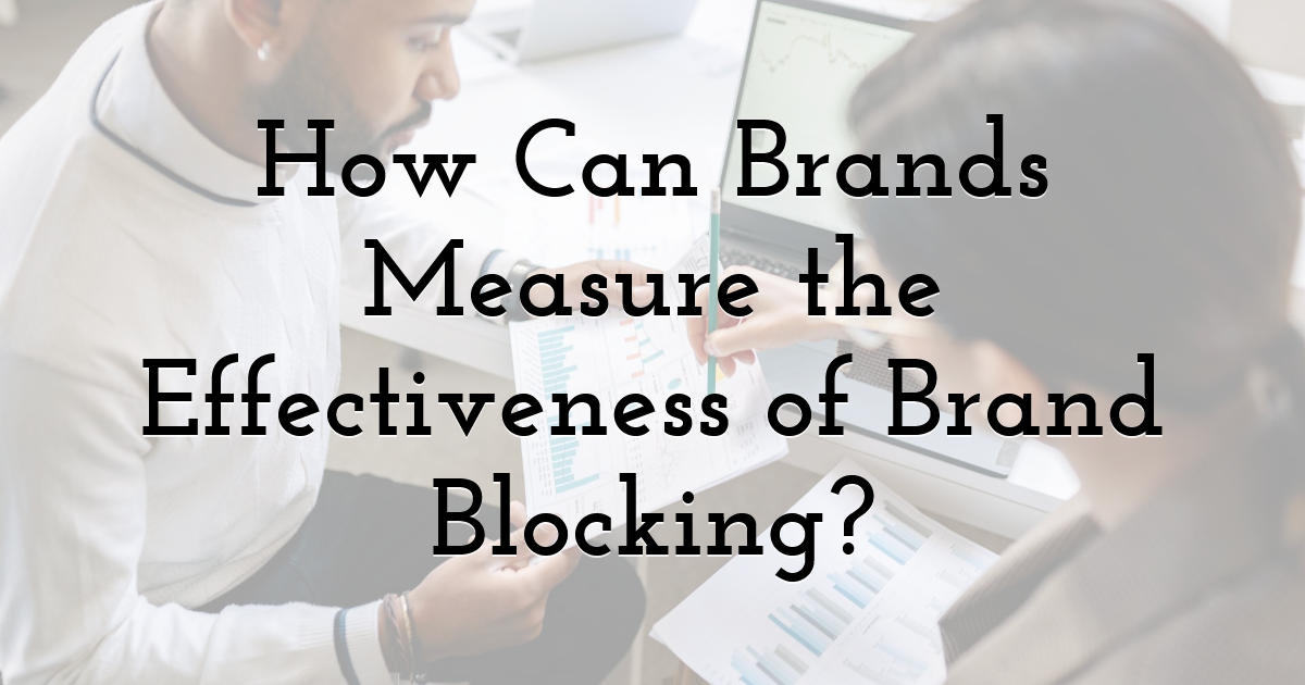 How Can Brands Measure the Effectiveness of Brand Blocking?
