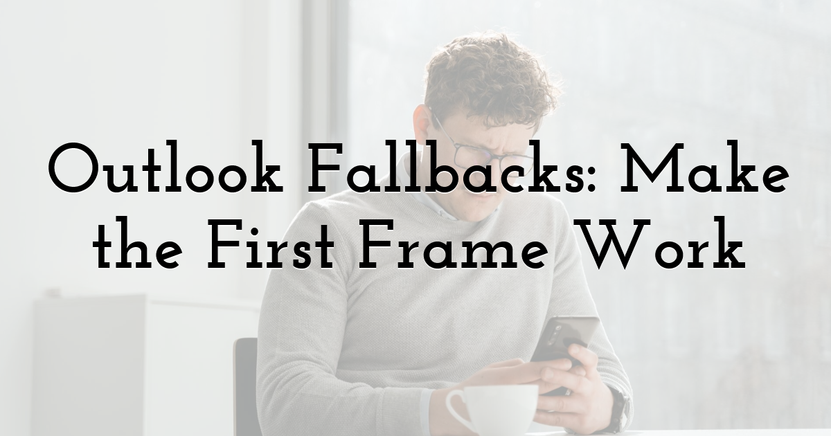 Outlook Fallbacks: Make the First Frame Work
