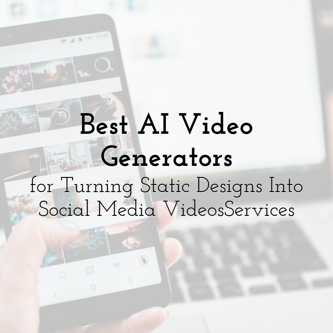 Best AI Video Generators for Turning Static Designs Into Social Media Videos