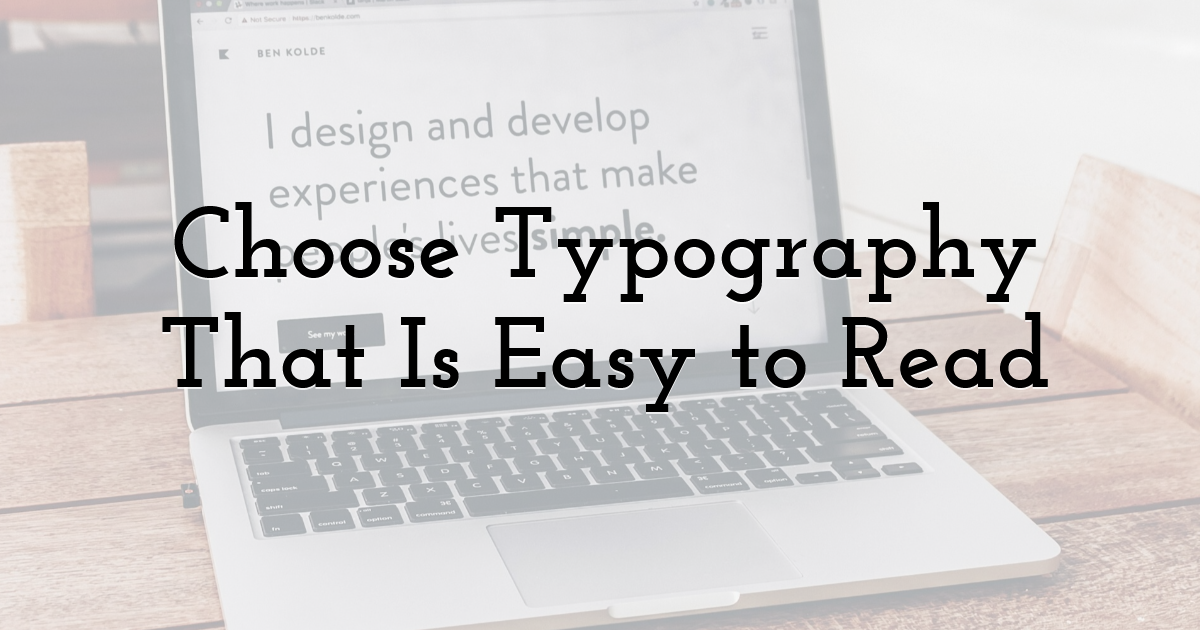 Choose Typography That Is Easy to Read