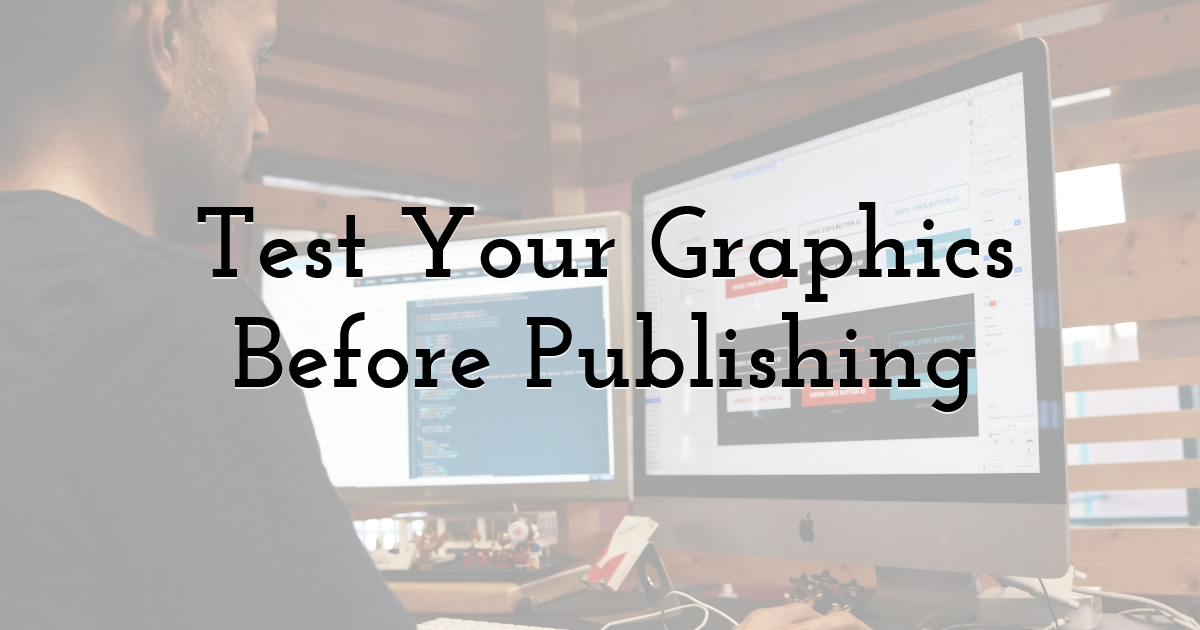 Test Your Graphics Before Publishing